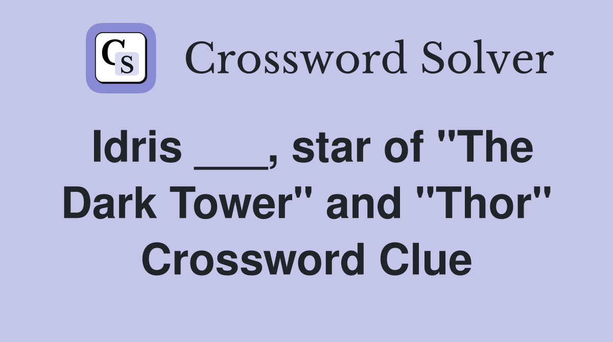 Idris ___, star of "The Dark Tower" and "Thor" Crossword Clue