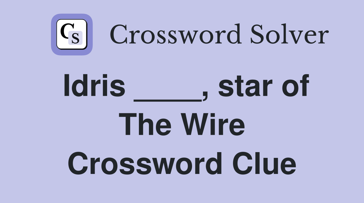 Idris ____, star of The Wire Crossword Clue