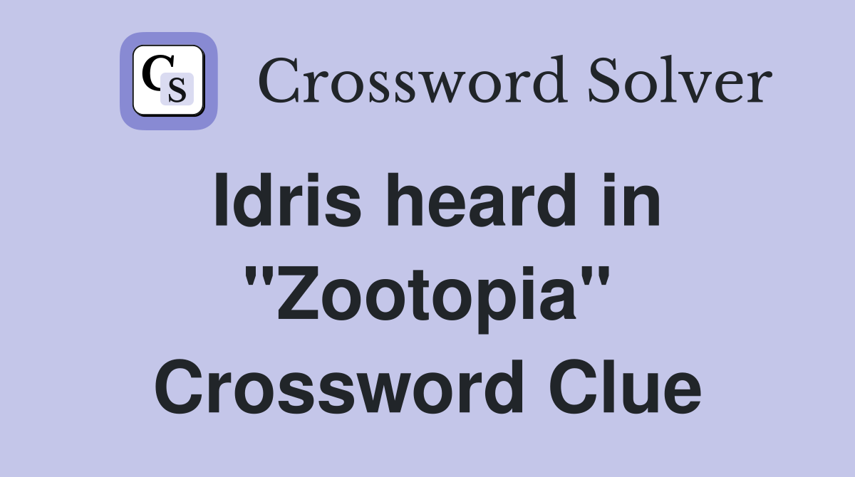 Idris heard in "Zootopia" Crossword Clue