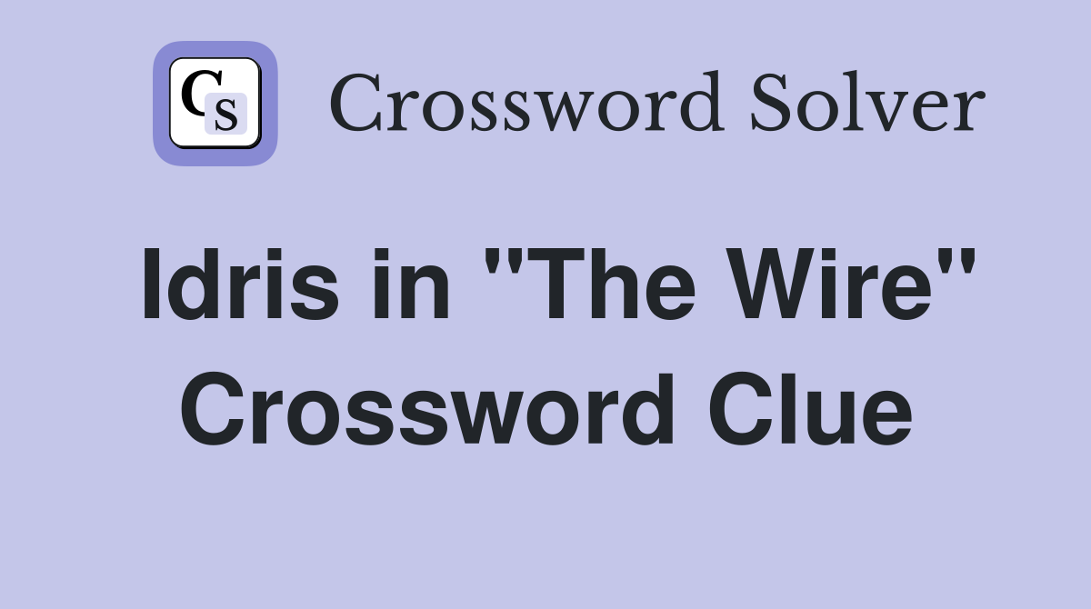 Idris in "The Wire" Crossword Clue