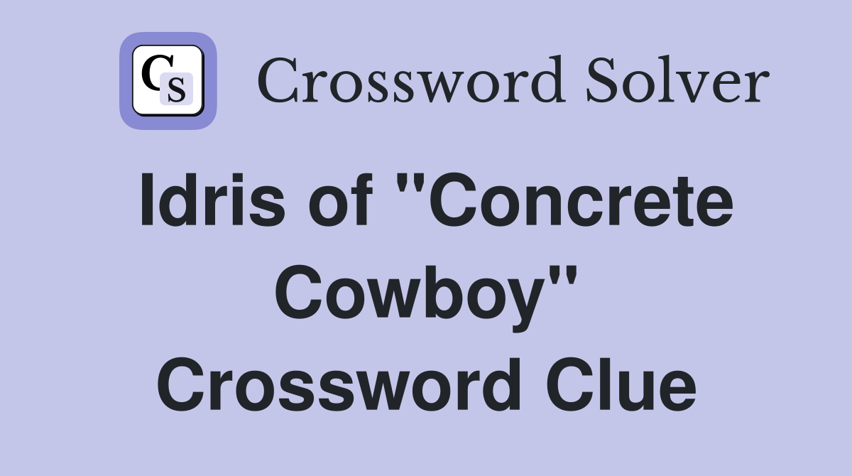 Idris of "Concrete Cowboy" Crossword Clue