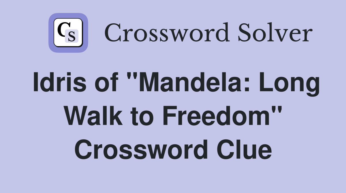 Idris of "Mandela: Long Walk to Freedom" Crossword Clue