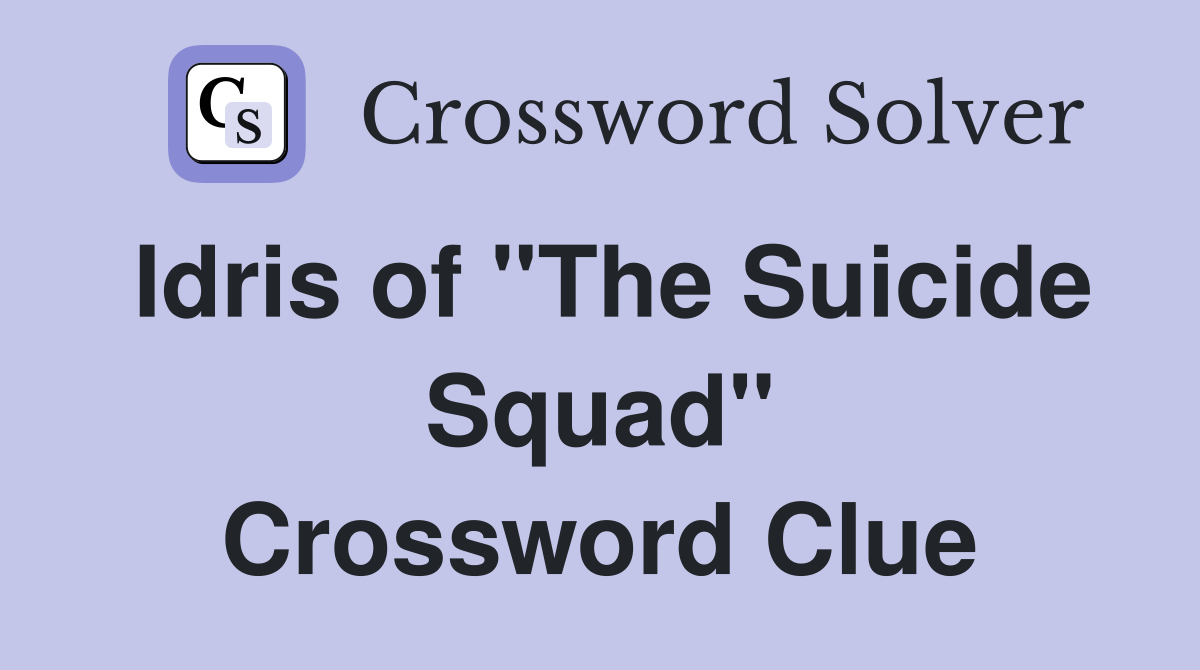 Idris of "The Suicide Squad" Crossword Clue