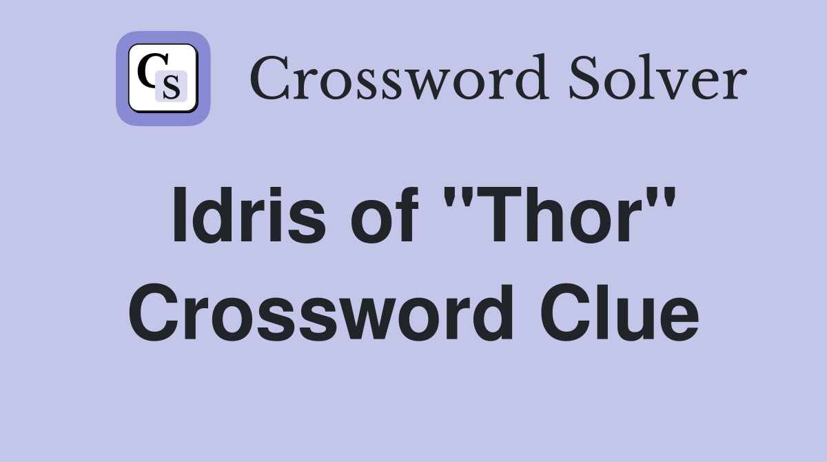 Idris of "Thor" Crossword Clue
