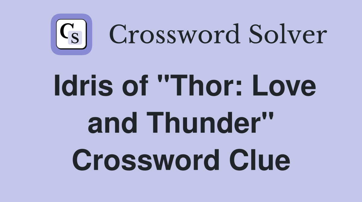 Idris of "Thor: Love and Thunder" Crossword Clue