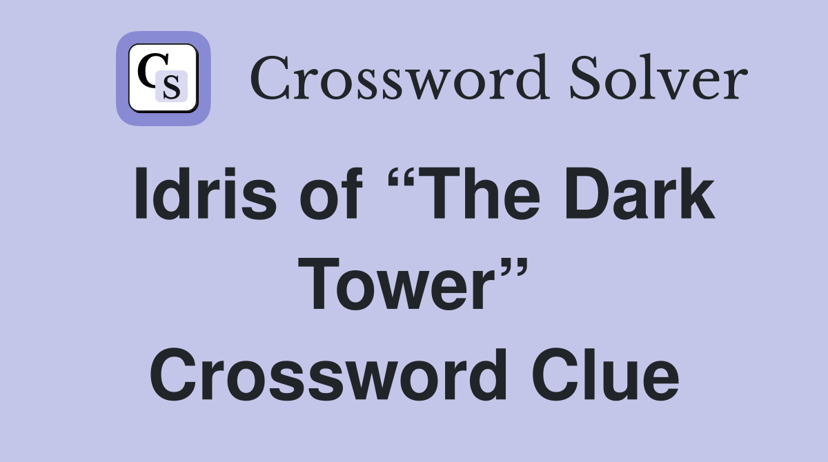 Idris of “The Dark Tower” Crossword Clue