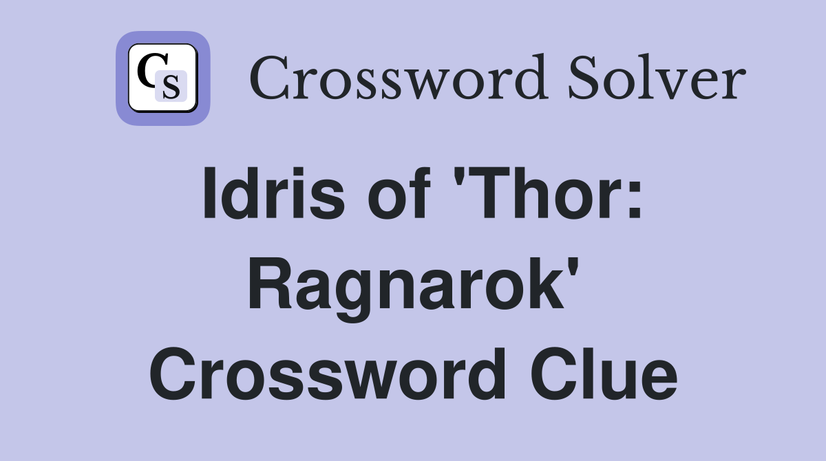Idris of 'Thor: Ragnarok' Crossword Clue