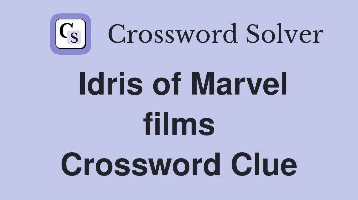 Idris of Marvel films Crossword Clue