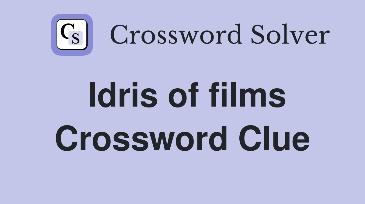 Idris of films Crossword Clue