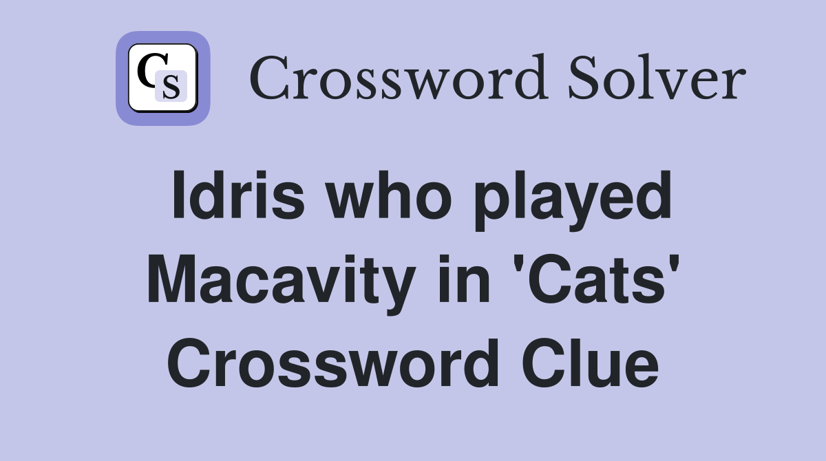 Idris who played Macavity in 'Cats' Crossword Clue
