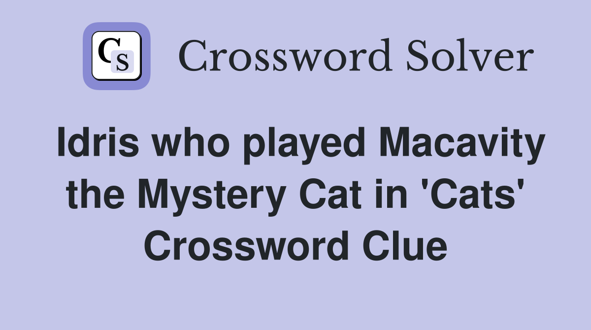 Idris who played Macavity the Mystery Cat in 'Cats' Crossword Clue
