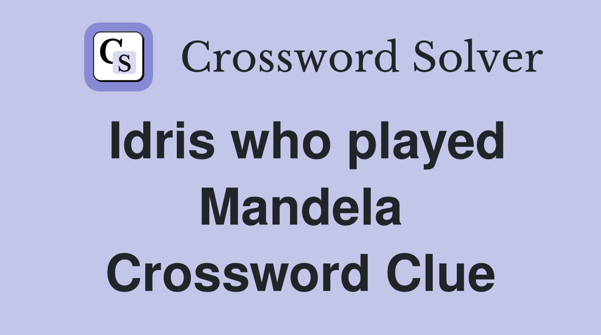 Idris who played Mandela Crossword Clue