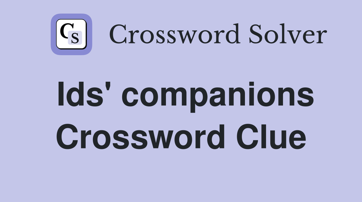 Ids' companions Crossword Clue