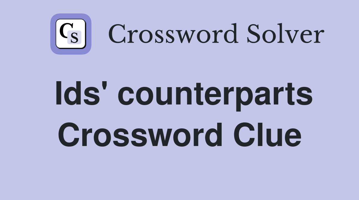 Ids' counterparts Crossword Clue