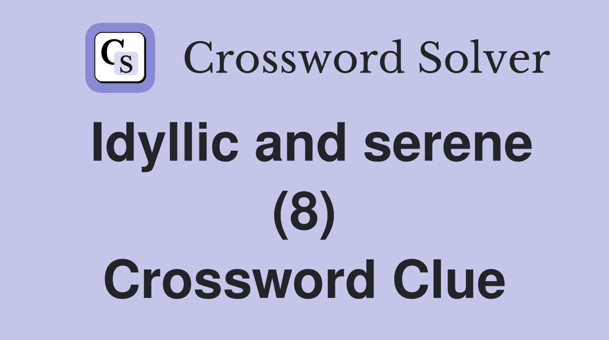 Idyllic and serene (8) Crossword Clue