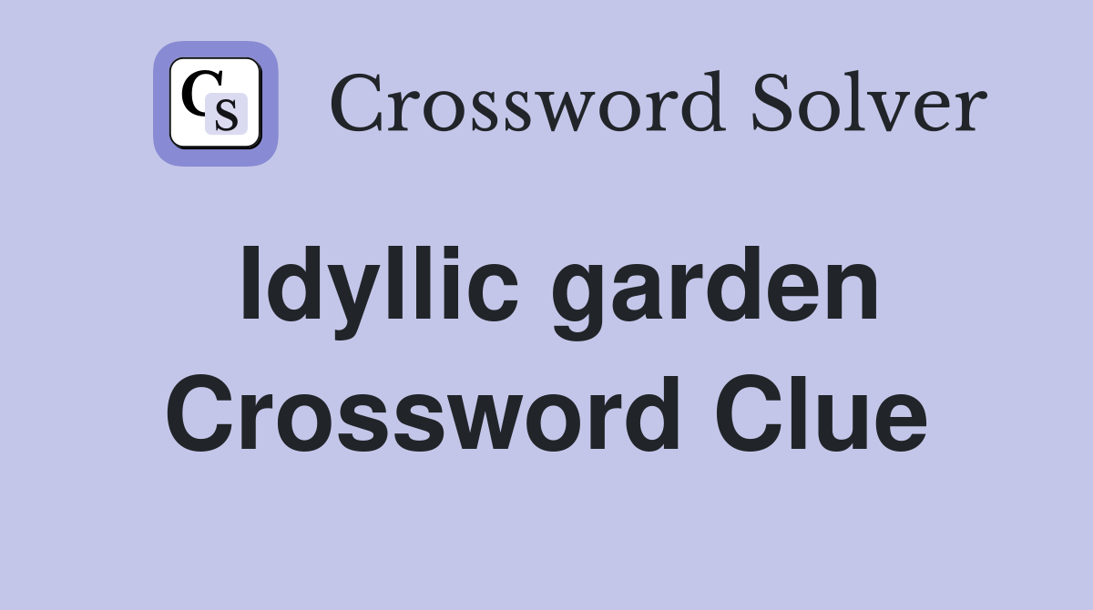 Idyllic garden Crossword Clue