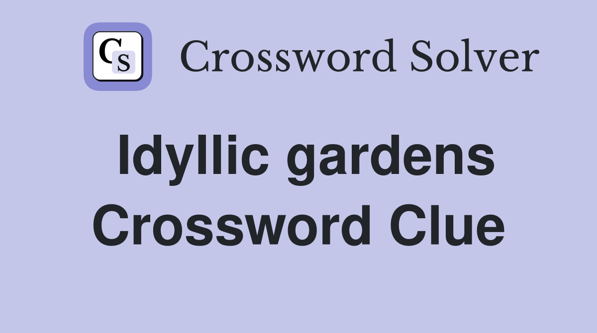 Idyllic gardens Crossword Clue
