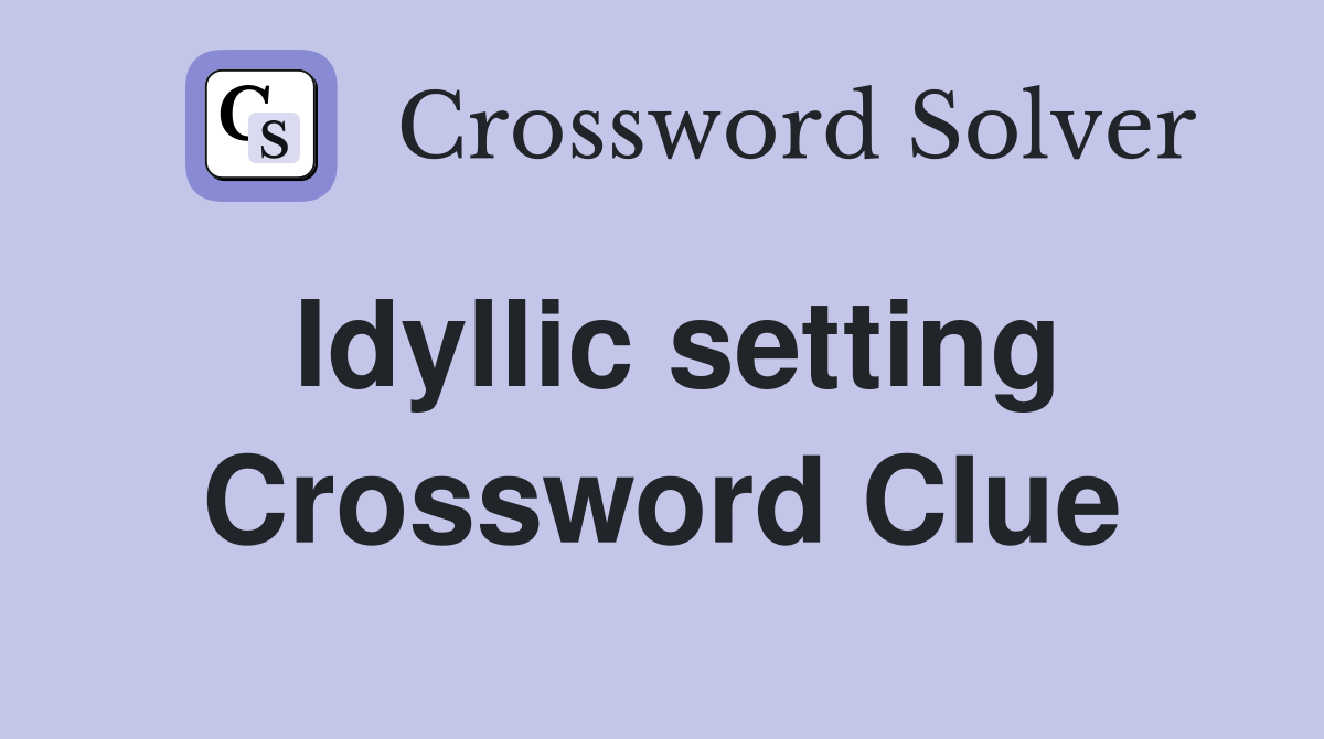 Idyllic setting Crossword Clue