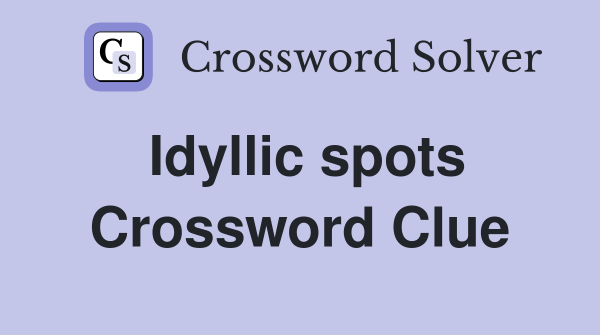 Idyllic spots Crossword Clue