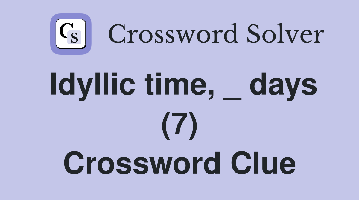 Idyllic time, _ days (7) Crossword Clue