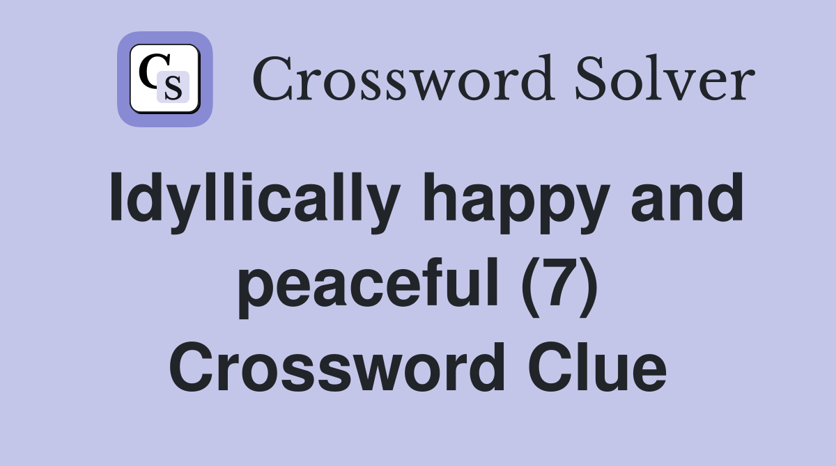 Idyllically happy and peaceful (7) Crossword Clue