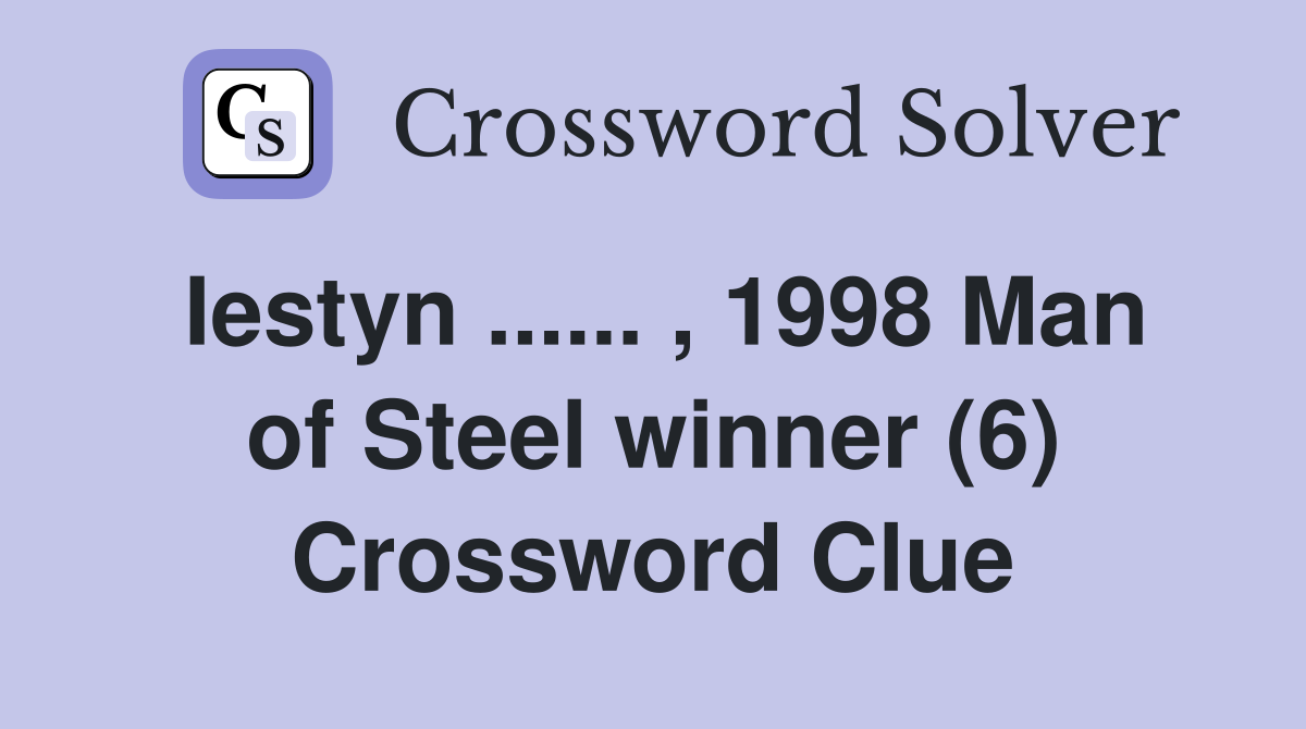 Iestyn ...... , 1998 Man of Steel winner (6) Crossword Clue