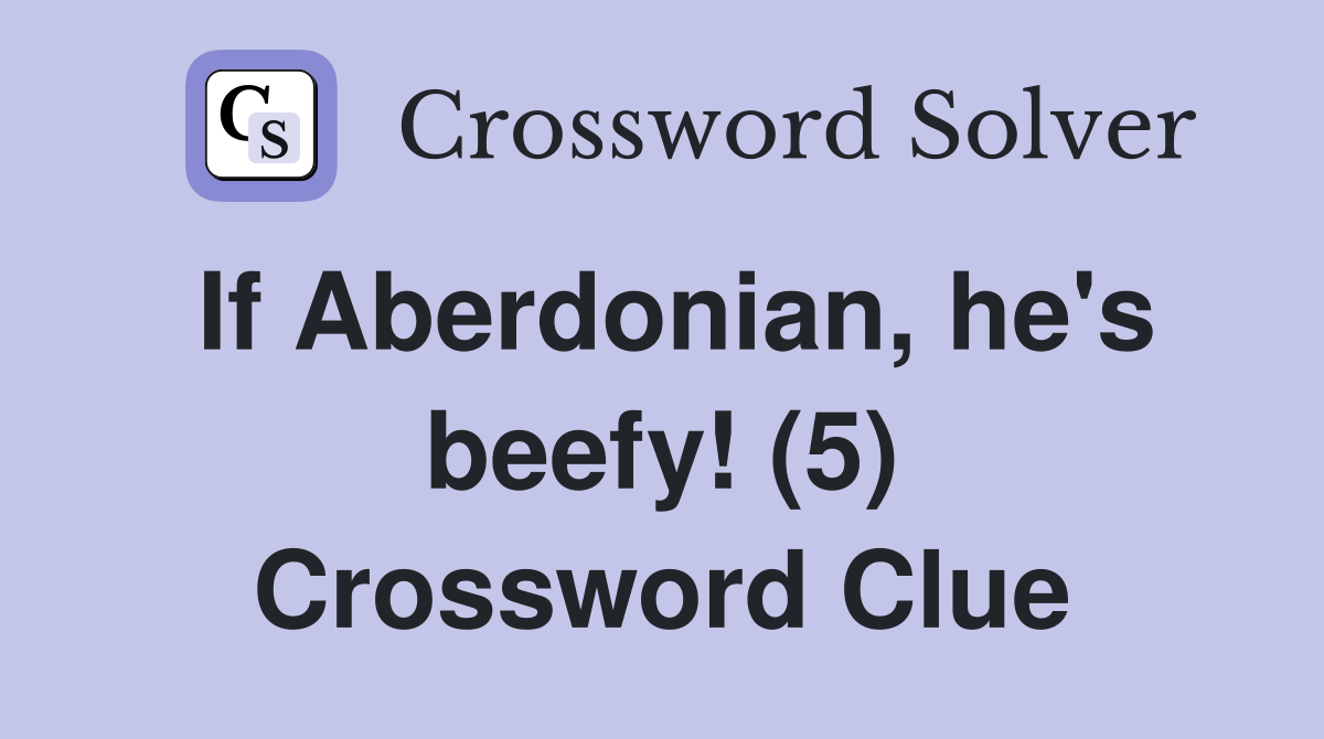 If Aberdonian, he's beefy! (5) Crossword Clue