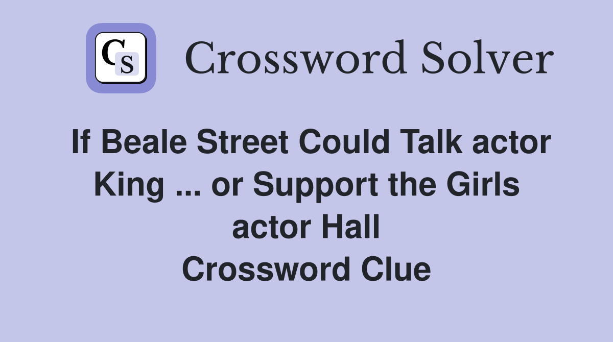 If Beale Street Could Talk actor King ... or Support the Girls actor Hall Crossword Clue