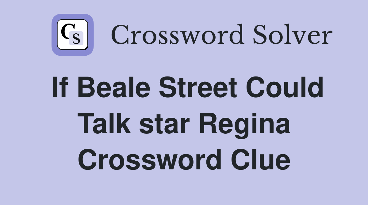 If Beale Street Could Talk star Regina Crossword Clue