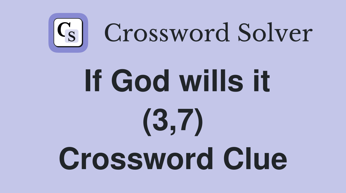 If God wills it (3,7) Crossword Clue