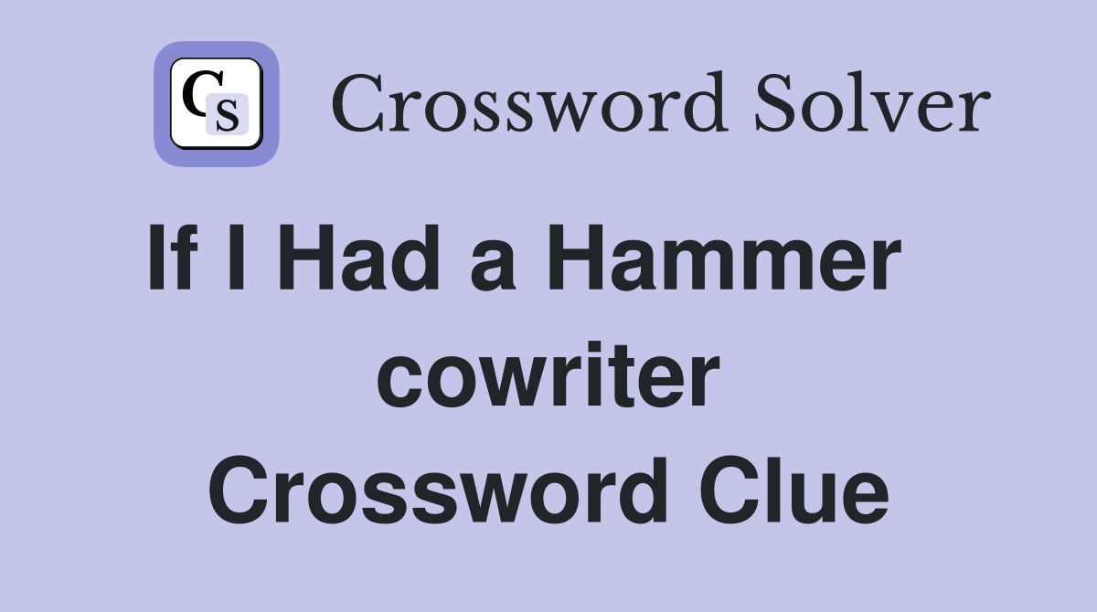 If I Had a Hammer    cowriter Crossword Clue