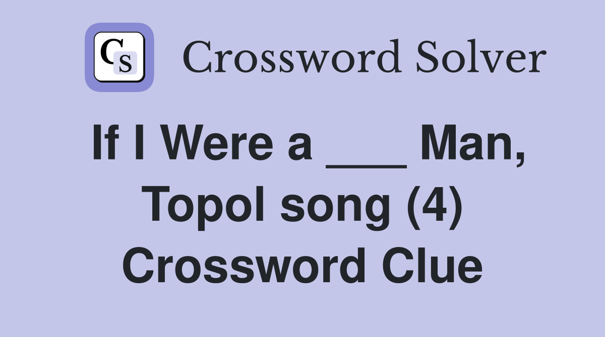 If I Were a ___ Man, Topol song (4) Crossword Clue
