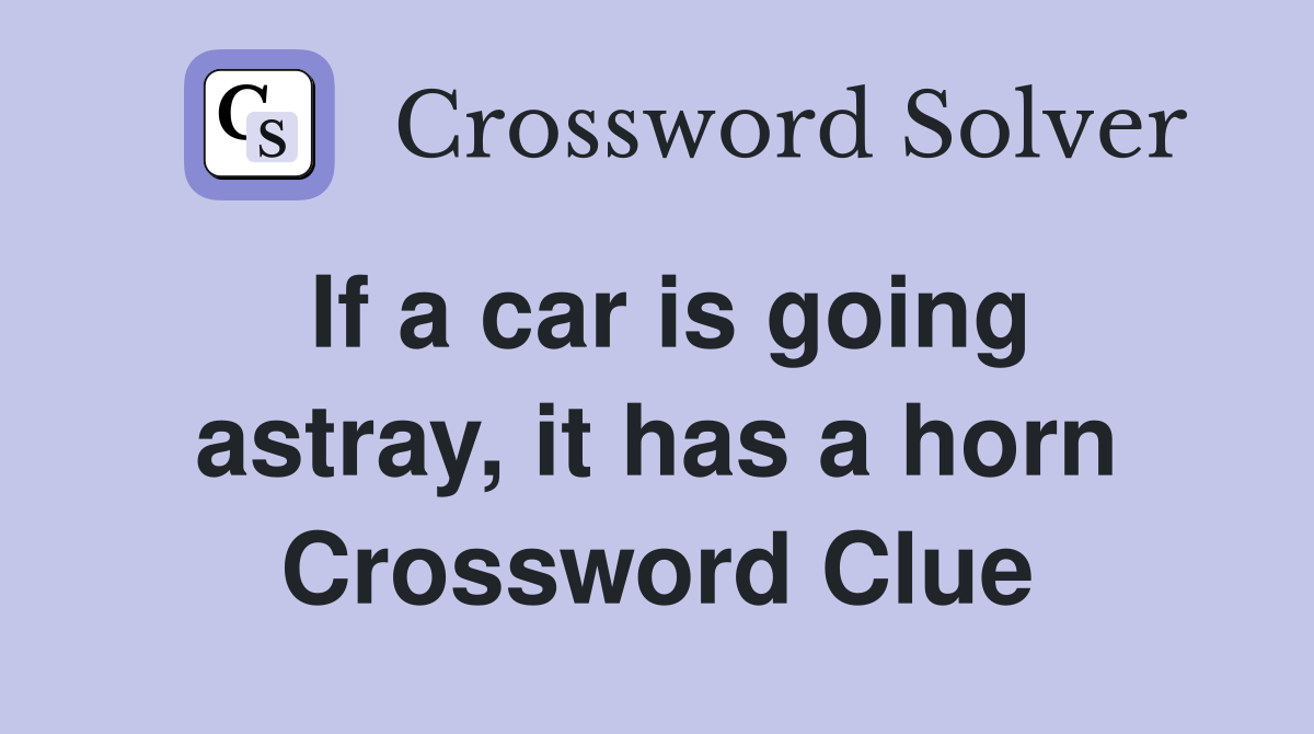 If a car is going astray, it has a horn Crossword Clue