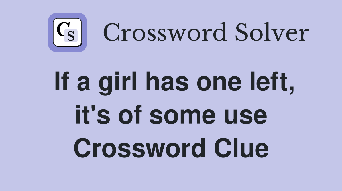 If a girl has one left, it's of some use Crossword Clue