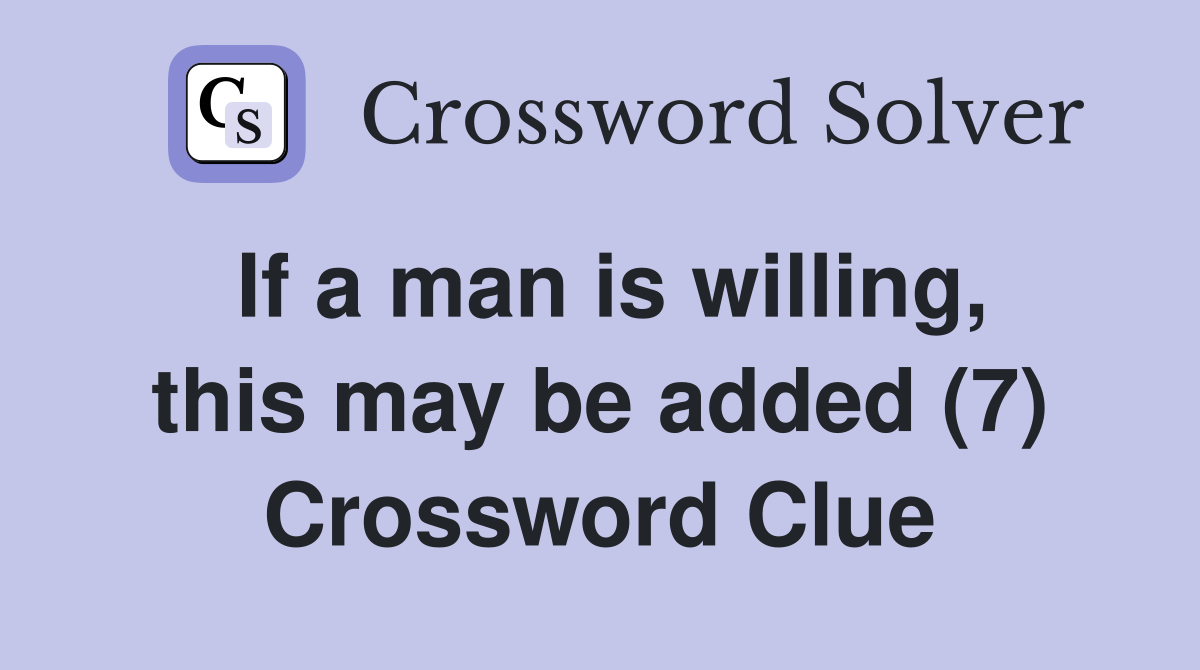If a man is willing, this may be added (7) Crossword Clue