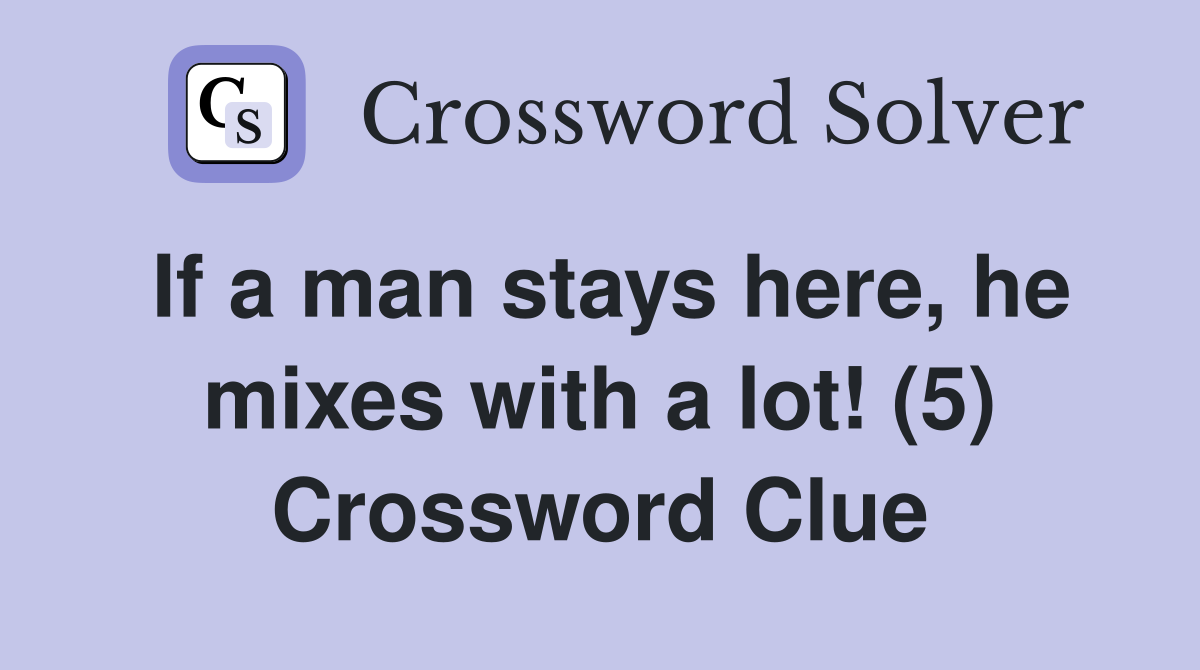 If a man stays here, he mixes with a lot! (5) Crossword Clue
