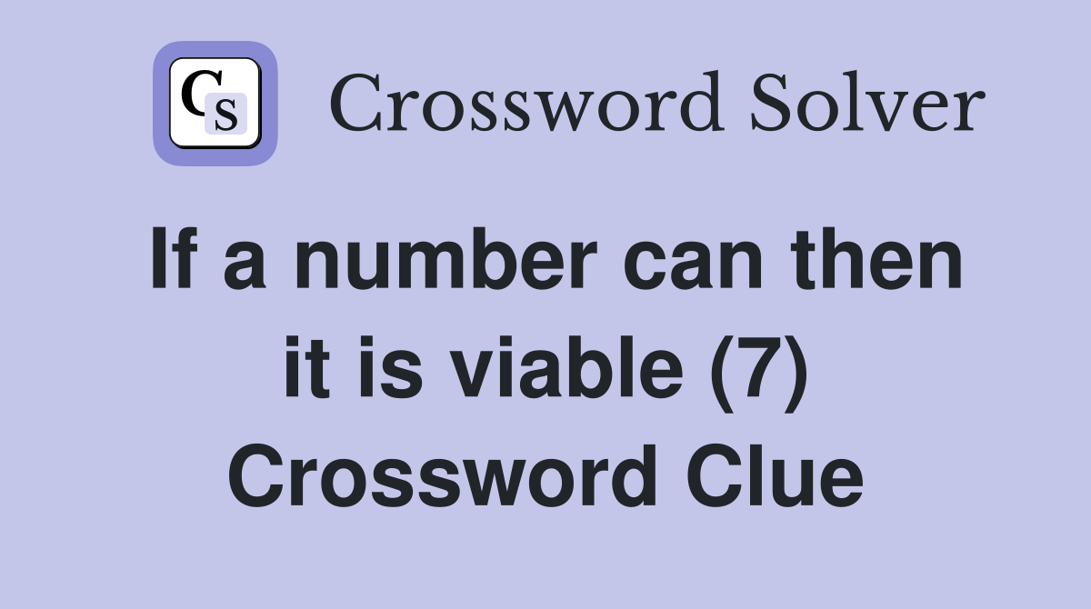 If a number can then it is viable (7) Crossword Clue