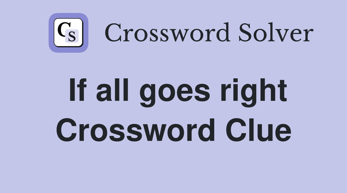 If all goes right Crossword Clue