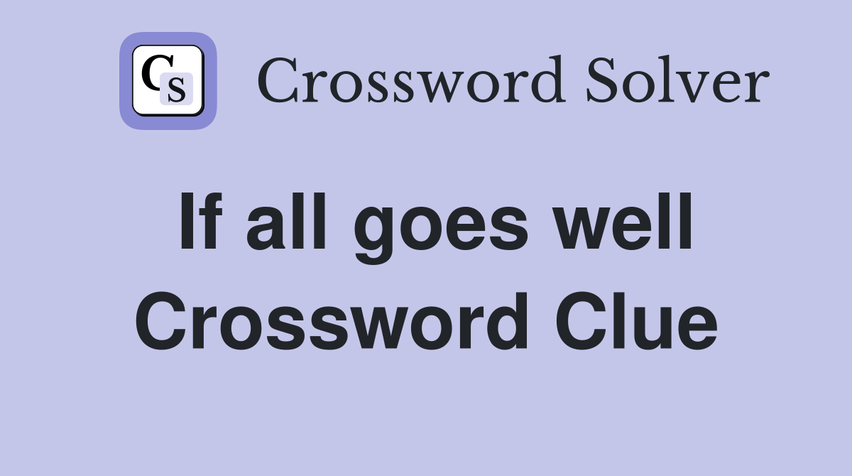 If all goes well Crossword Clue