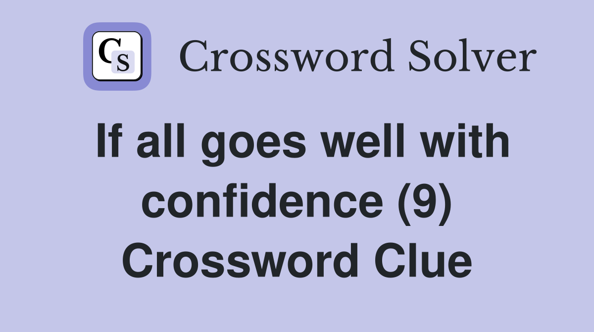 If all goes well with confidence (9) Crossword Clue