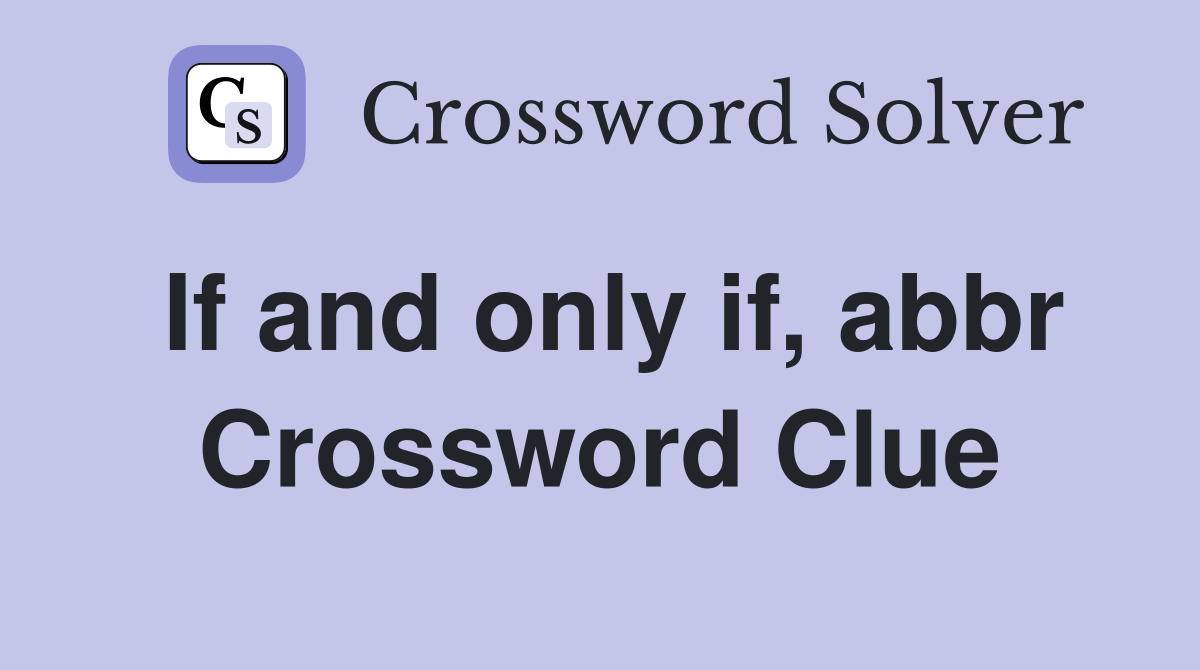 If and only if, abbr Crossword Clue