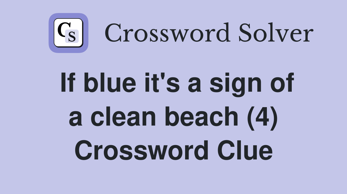 If blue it's a sign of a clean beach (4) Crossword Clue