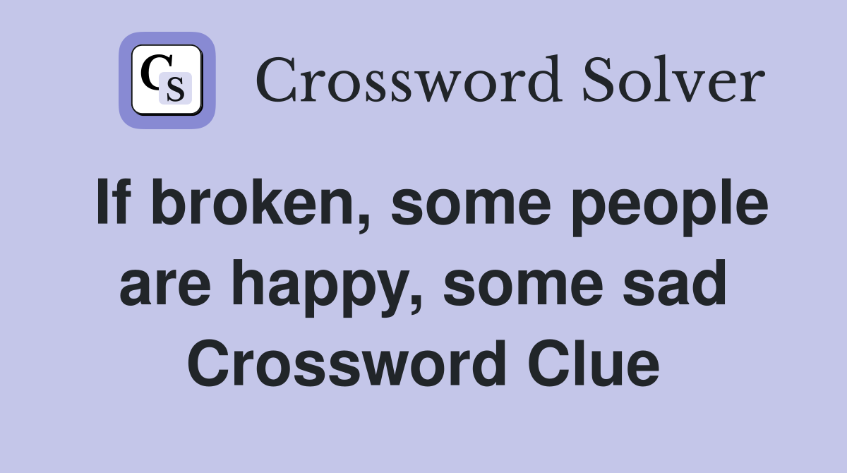 If broken, some people are happy, some sad Crossword Clue