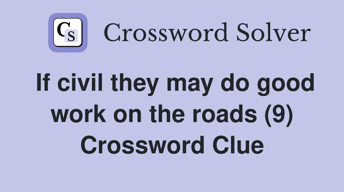 If civil they may do good work on the roads (9) Crossword Clue