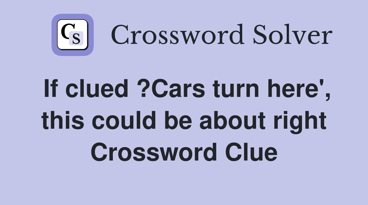 If clued ?Cars turn here', this could be about right Crossword Clue