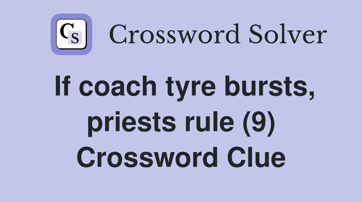 If coach tyre bursts, priests rule (9) Crossword Clue