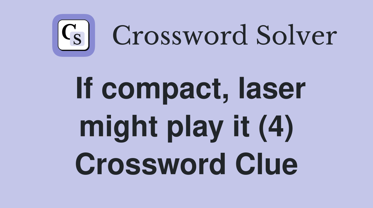 If compact, laser might play it (4) Crossword Clue