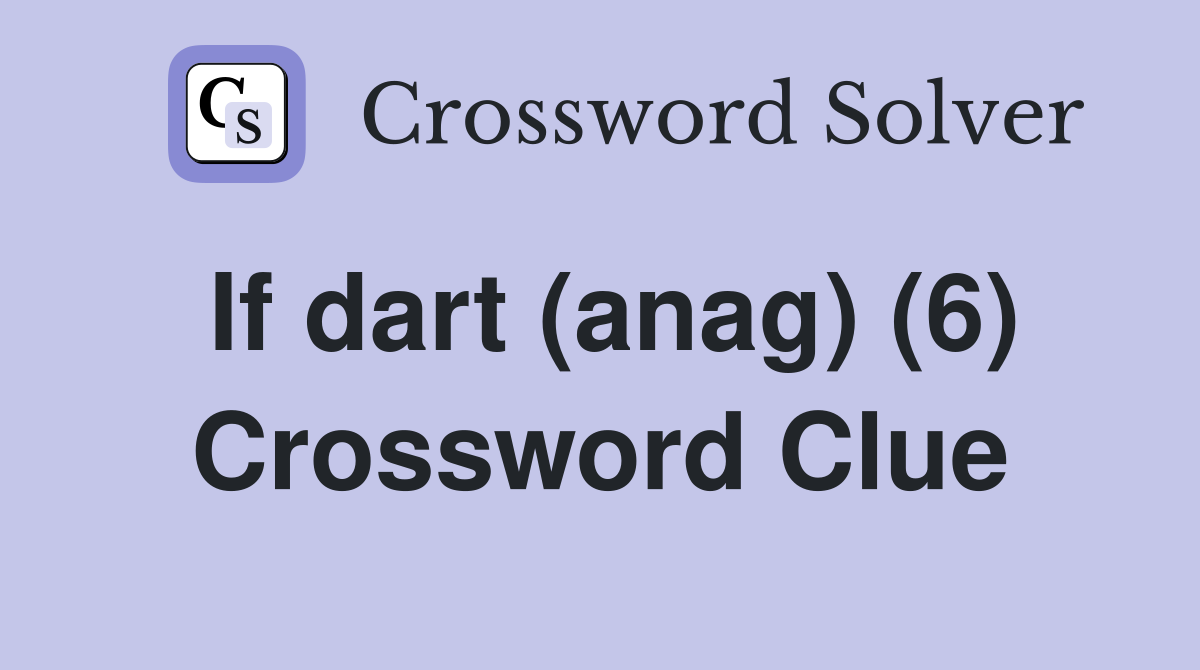 If dart (anag) (6) Crossword Clue