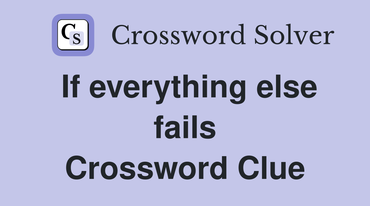 If everything else fails Crossword Clue