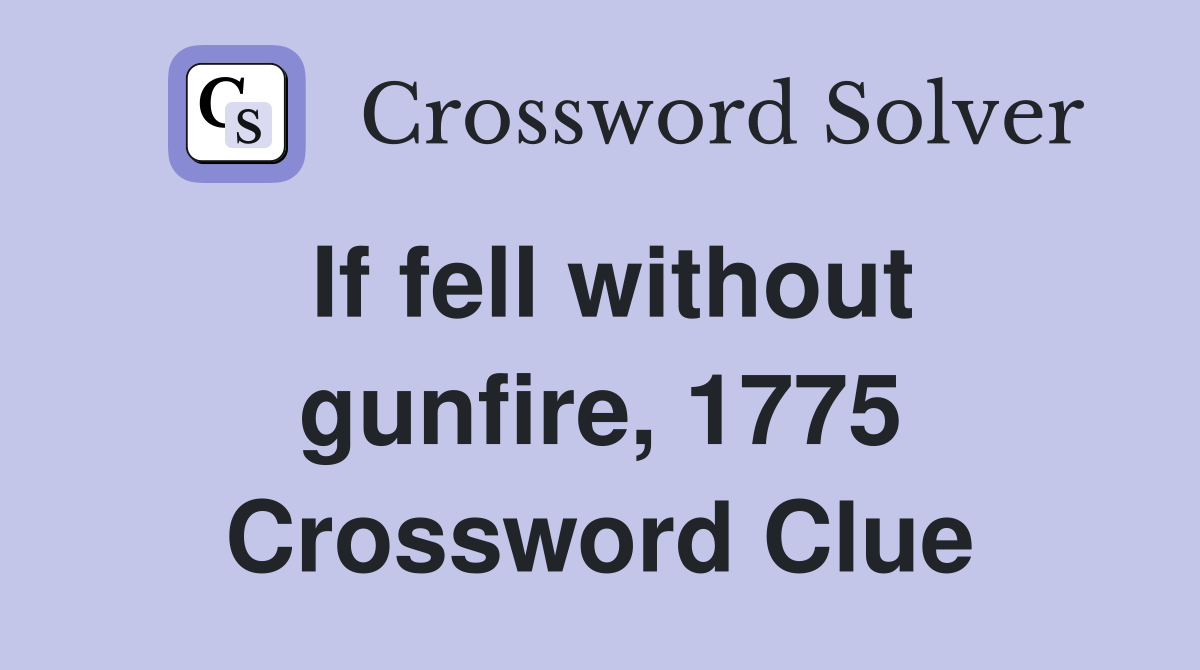 If fell without gunfire, 1775 Crossword Clue